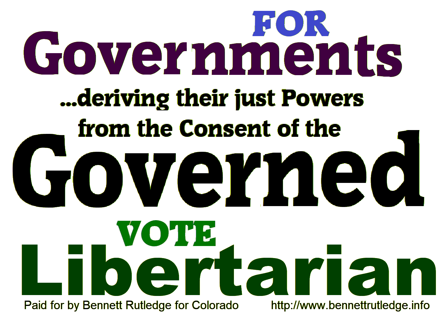 Slogan: graphics1For Government deriving their just powers from the consent of the Governed vote Libertarian